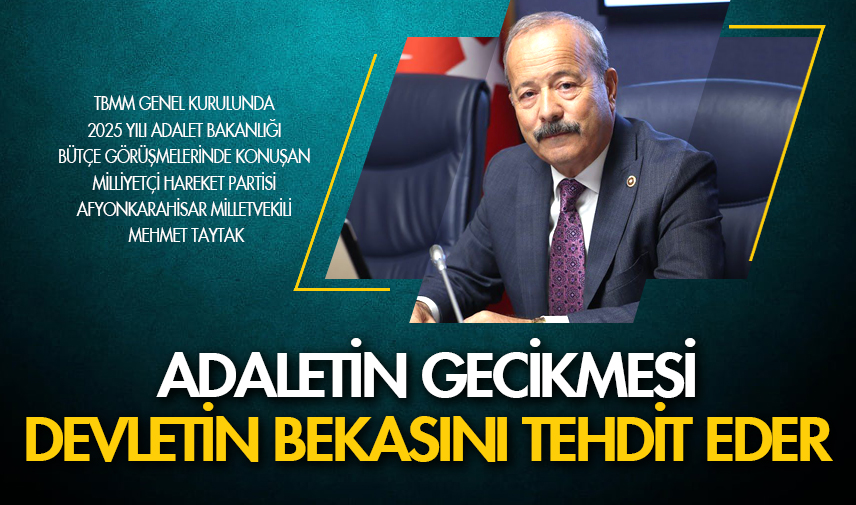Taytak: Adaletin gecikmesi devletin bekasını tehdit eder